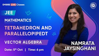 Tetrahedron and Parallelopiped  Vector Algebra  Mathematics  JEE 2024  Namrata Maam  Embibe [upl. by Schriever]