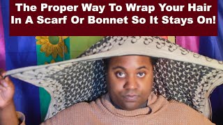 HOW TO WRAP YOUR HAIR WITH A SCARF OR BONNET TO MAKE SURE IT STAYS ON AT NIGHT LAMARR TOWNSEND [upl. by Elliott430]