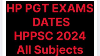 HP PGT EXAMS DATES HPPSC 2024 All Subjects tentative schedule [upl. by Jecon316]