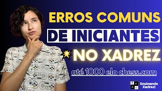 ERROS COMUNS DE INICIANTES NO XADREZ ATÉ 1000 ELO CHESSCOM [upl. by Tanberg]