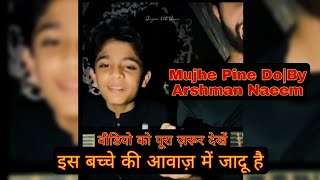 Mujhe Pine Do By Arshman NaeemAmezing voiceइस बच्चे की आवाज़ में जादू हैshorts viral trending [upl. by Llenet]