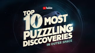 Top 10 Most Puzzling Discoveries Scientists Made in Outer Space [upl. by Schmidt]