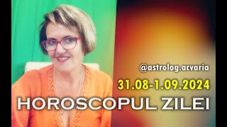 WEEKEND 31 AUGUST  1 SEPTEMBRIE 2024 ☀♍ HOROSCOPUL ZILEI cu astrolog Acvaria 🚩Today Horoscope [upl. by Lukas]