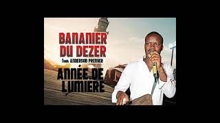 BANANIER DU DEZER feat ANDERSON PREMIER  ANNEE DE LUMIERE [upl. by Phillipp]