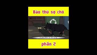 Báo Thủ Sợ Chó p2 vuongbom hoathinh hoathinhvuinhon [upl. by Eryn]