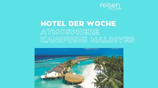 Hotel der Woche • Malediven • Atmosphere Kanifushi Maldives [upl. by Ecnerat]