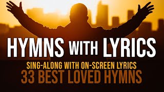 Hymns with Lyrics  33 Best Loved Hymns  Over 1 hour with OnScreen Lyrics [upl. by Lipman702]