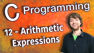 C Programming Tutorial 12  C Basics Part 4  Arithmetic Expressions [upl. by Avruch]