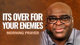 Its Over For Your Enemies  Morning Prayer [upl. by Witt]