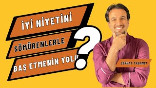 İYİ NİYETİNİ SÖMÜRENLERLE BAŞ ETMENİN 4 YOLU  Serhat Yabancı [upl. by Marilee]