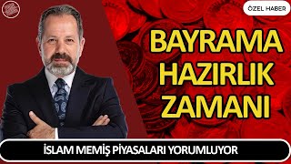 İSLAM MEMİŞ YORUMLUYOR  BAYRAMA HAZIRLIK ZAMANI  Altın ve Para Borsa Yorumları [upl. by Domenico]