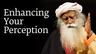 Enhancing Your Perception – Sadhguru [upl. by Oliana]