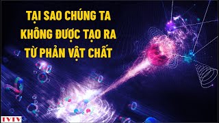 Tại sao chúng ta không được tạo ra từ PHẢN VẬT CHẤT  Thư Viện Thiên Văn [upl. by Almeida694]