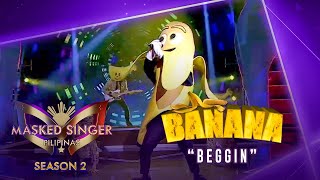 No need to ask for Bananas Beggin Performance  Masked Singer Pilipinas Season 2 [upl. by Sonahpets862]