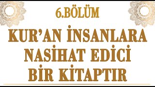 6BÖLÜM  KUR’AN İNSANLARA NASİHAT EDİCİ BİR KİTAPTIR [upl. by Findley]