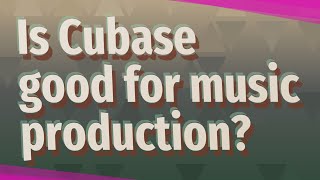 Is Cubase good for music production [upl. by Yetsirhc387]