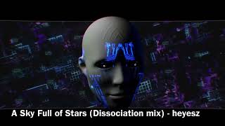 A Sky Full of Stars Dissociation mix technodance coldplay askyfullofstars [upl. by Raynard636]