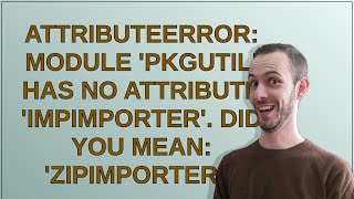 AttributeError module pkgutil has no attribute ImpImporter Did you mean zipimporter [upl. by Awra]