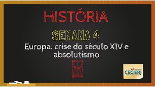 História  Semana 4 Europa crise do século XIV e absolutismo [upl. by Yessak]