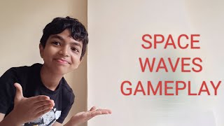 MY FIRST GAMEPLAY VIDEO  SPACE WAVES GAME  part 1 [upl. by Shara385]