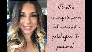 Contro manipolazione del narcisista patologico quotla passionequot [upl. by Yasnyl69]