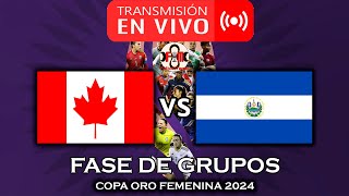 CANADÁ 🇨🇦 VS 🇸🇻 EL SALVADOR EN VIVO  COPA ORO FEMENINA 2024  POR FÚTBOL MAGNO [upl. by Noiroc]