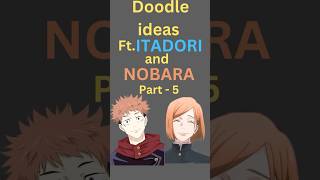 Part 5  Doodle ideas Ft ITADORI and NOBARA art doodle anime jjkfanart jjk jujutsukaisen duo [upl. by Waterer535]