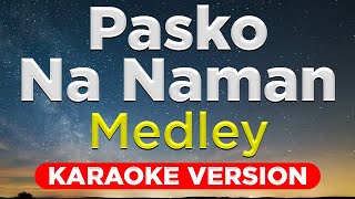 PASKO NA NAMAN MEDLEY  Paskong Pinoy HQ KARAOKE VERSION with lyrics [upl. by Relyk]