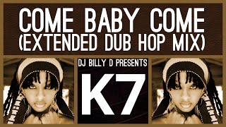 K7  Come Baby Come Extended Dub Hop Mix [upl. by Hailat]