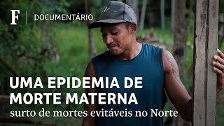 Falta de assistência médica cria epidemia de mortes maternas na região Norte  DOCUMENTÁRIO [upl. by Toback]