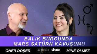 SATÜRN VE MARS’IN BALIK BURCUNDAKİ KAVUŞUMU NELER GETİRECEK  Öner DÖŞER amp Mine ÖLMEZ 1Bölüm [upl. by Warford532]