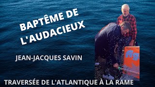 BAPTÊME AUDACIEUX JeanJacques Savin Traversée Atlantique [upl. by Benn]