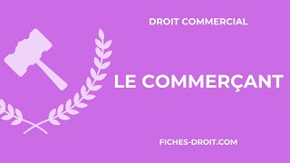 Le commerçant définition conditions obligations  Droit commercial [upl. by Yahsel]