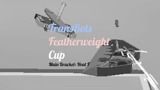 TransBots Featherweight Cup Episode 46 Main Bracket Heat F [upl. by Miculek203]