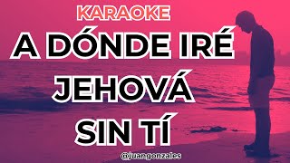 KARAOKE  A DONDE IRE JEHOVA SIN TI [upl. by Ahtamat]