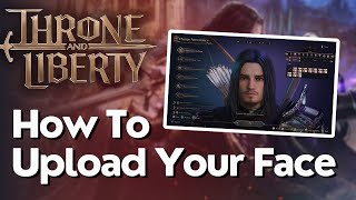 How To Upload amp Use Your Face In In Throne And Liberty [upl. by Norret560]