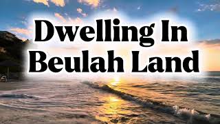 Dwelling In Beulah Land lyrics oldhym hymns [upl. by Atiseret]