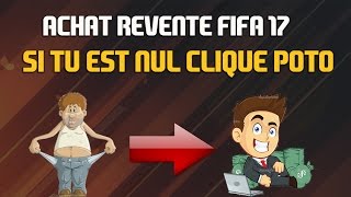 Achat revente fifa 17  Même si tu es nul tu peut devenir riche 😂🤑 [upl. by Eivi]