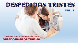 Despedidas Tristes Vol 3  Baladas románticas en español [upl. by Sairtemed]