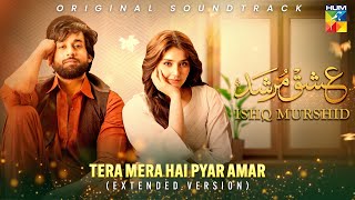 Tera Mera Hai Pyar Amar 🎶💕 Ishq Murshid OST  Extended Version   Singer Ahmed Jehanzeb  HUM TV [upl. by Aaron]