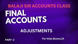 FINAL ACCOUNTS ADJUSTMENTS  INTER  Bcom  CA  FINANCIAL STATEMENTS [upl. by Jc]