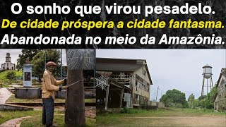 Fordlândia a cidade abandonada no meio da Amazônia Brasileira Uma cidade fantasma na floresta [upl. by Lexie571]