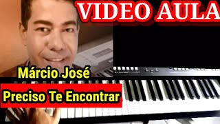 Video Aula Preciso Te Encontrar Marcio Jose no Teclado [upl. by Dumond928]