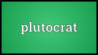 Plutocrat Meaning [upl. by Gombosi]