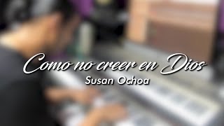 Susan Ochoa  Como no creer en Dios [upl. by Melanie]