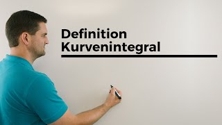 Definition Kurvenintegral Kurven Linien Weg oder Konturintegral  Mathe by Daniel Jung [upl. by Aihsetan]