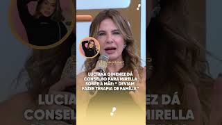 Luciana Gimenez dá conselho para MC Mirella sobre a mãe “Vocês deviam fazer terapia de família” [upl. by Herman]