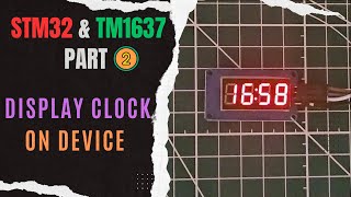 Interface TM1637 7Seg Display with STM32  PART 2  Display Clock [upl. by Cailly479]