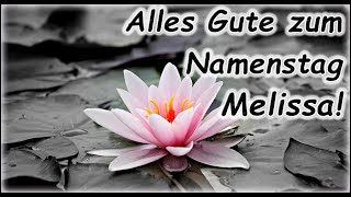 Alles Gute zum Namenstag Melissa Grüße Wünsche Glückwunsch [upl. by Suiramad]