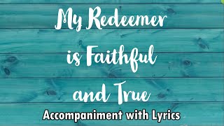 My Redeemer Is Faithful And True I Accompaniment with Lyrics [upl. by Penrod492]